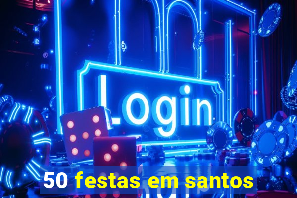 50 festas em santos